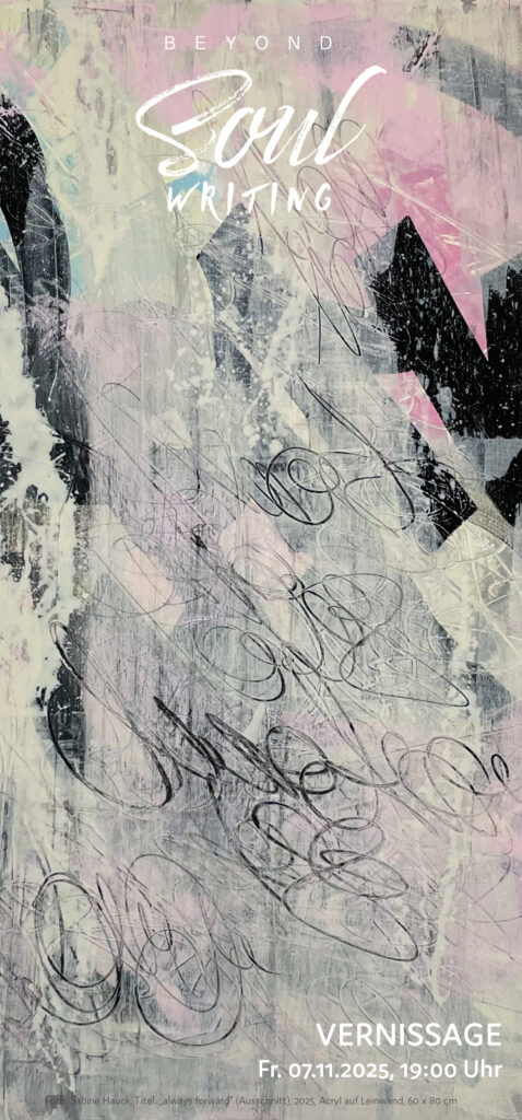 Einladung zur Ausstellung "BEYOND SOUL WRITING" von Sabine Hauck